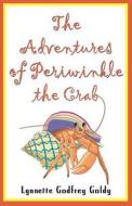 The Adventures Of Periwinkle The Crab di Lynnette Godfrey Goldy edito da Publish America