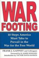 War Footing: 10 Steps America Must Take to Prevail in the War for the Free World di Frank Gaffney edito da U S NAVAL INST PR