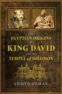 The Egyptian Origins of King David and the Temple of Solomon di Ahmed Osman edito da Inner Traditions Bear and Company