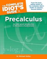 The Complete Idiot's Guide to Precalculus: An Idiot-Proof Introduction to the Basics of Precalculus di W. Michael Kelley edito da ALPHA BOOKS