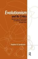 Evolutionism and Its Critics di Stephen K. Sanderson edito da Taylor & Francis Ltd