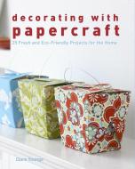 Decorating with Papercraft: 25 Fresh and Eco-Friendly Projects for the Home di Clare Youngs edito da TAUNTON PR