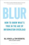Blur: How to Know What's True in the Age of Information Overload di Bill Kovach, Tom Rosenstiel edito da BLOOMSBURY
