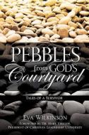 Pebbles from God's Courtyard di Eva Wilkinson edito da XULON PR