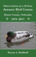Observations  on a 40-Year  January Bird Census in Boone County, Nebraska,  1978-2017 di Wayne Mollhoff edito da University of Nebraska-Lincoln Libraries
