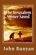 The Jerusalem Sinner Saved di John Bunyan edito da READACLASSIC COM