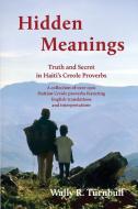 Hidden Meanings: Truth and Secret in Haiti's Creole Proverbs di Wally R. Turnbull edito da LIGHT MESSAGES