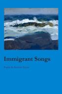 Immigrant Songs di Kareem Tayyar edito da WORDTECH COMMUNICATIONS