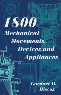 1800 Mechanical Movements, Devices and Appliances (Dover Science Books) Enlarged 16th Edition di Gardner D. Hiscox edito da Echo Point Books & Media