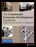 Community Economic Development Handbook: Strategies and Tools to Revitalize Your Neighborhood di Mihailo Temali edito da FIELDSTONE ALLIANCE