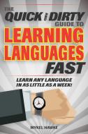 The Quick and Dirty Guide to Learning Languages Fast: Learn Any Language in as Little as a Week! di Mykel Hawke edito da RACEHORSE PUB