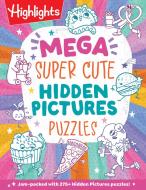 The Mega Book of Super Cute Hidden Pictures Puzzles edito da Highlights for Children