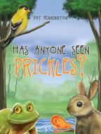 Has Anyone Seen Prickles? di Pat Pennington edito da Page Publishing, Inc.