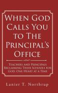 When God Calls You to The Principal's Office di Lanier T. Northrup edito da Christian Faith Publishing, Inc