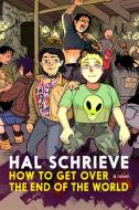 How to Get Over the End of the World di Hal Schrieve edito da TRIANGLE SQUARE