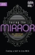 Facing the Mirror 20th Anniversary Expanded Edition: Finding a Self to Live with di Daphne Delay edito da HARRISON HOUSE
