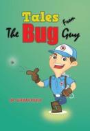 Tales From The Bug Guy di Dr German Roach edito da Xlibris Us