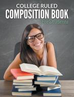 College Ruled Composition Book For Students di Speedy Publishing Llc edito da Speedy Publishing LLC