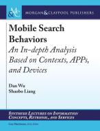 Mobile Search Behaviors di Dan Wu, Shaobo Liang edito da Morgan & Claypool Publishers