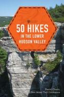 50 Hikes in the Lower Hudson Valley di New York-New Jersey Trail Conference, Daniel Chazin edito da COUNTRYMAN PR