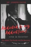 Addicted To My Addict(ion) di Joseph Davis edito da ISBN Services