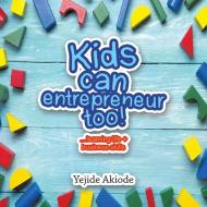 Kids Can Entrepreneur Too!: ...learning di YEJIDE AKIODE edito da Lightning Source Uk Ltd