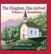 The Kingdom Has Arrived Volume 1 Foundat di AMY JEAN edito da Lightning Source Uk Ltd