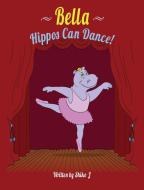 BELLA HIPPOS CAN DANCE di J SHIKO edito da LIGHTNING SOURCE UK LTD