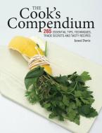 The Cook's Compendium: 265 Essential Tips, Techniques, Trade Secrets and Tasty Recipes di Jenni Davis edito da FIREFLY BOOKS LTD