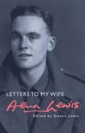 Letters to My Wife di Alun Lewis edito da Poetry Wales Press