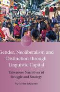 Gender, Neoliberalism and Distinction through Linguistic Capital di Mark Fifer Seilhamer edito da Multilingual Matters
