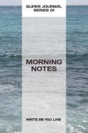Morning Notes (100 Pages) di Rakshith Bharadwaj N. B edito da INDEPENDENTLY PUBLISHED