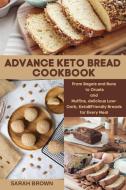 ADVANCE KETO BREAD COOKBOOK di Sarah Brown edito da Sarah Brown