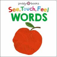SEE TOUCH FEEL WORDS di BOOKS PRIDDY edito da PRIDDY BOOKS
