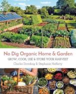 No Dig Organic Home & Garden di Charles Dowding edito da Permanent Publications