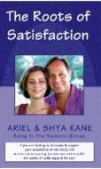Roots Of Satisfaction di Ariel Kane, Shya Kane edito da Ask Productions Inc
