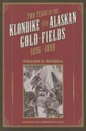 Two Years in the Klondike and Alaskan Gold Fields 1896-1898: A Thrilling Narrative of Life in the Gold Mines and Camps di William B. Haskell edito da University of Alaska Press