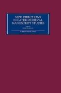 New Directions in Later Medieval Manuscript Stud - Essays from the 1998 Harvard Conference di Derek Pearsall edito da York Medieval Press