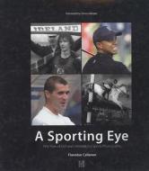 A Sporting Eye: 50 Years of Irish & International Sports Photography di Fionnbar Callanan, Fionbarr Callanan edito da Liberties Press