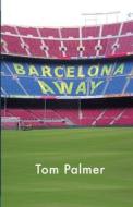 Barcelona Away di Tom Palmer edito da Diffusion