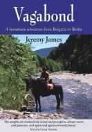 Vagabond: A Horseback Adventure from Bulgaria to Berlin di Jeremy James edito da Merlin Unwin Books