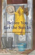 Before You Let the Sun in: And Other Dramatherapeutic Stories di Ian Robertson, Katerina Couroucli-Robertson edito da SPHINX BOOKS