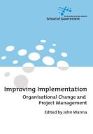 Improving Implementation: Organisational Change and Project Management edito da AUSTRALIAN NATL UNIV PR