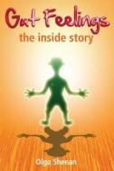 Gut Feelings: The Inside Story di Olga Sheean edito da Insideout Media
