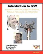 Introduction to GSM: Physical Channels, Logical Channels, Network Functions, and Operation di Lawrence Harte, Bruce Bromley, Mike Davis edito da ALTHOS