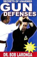 Secrets Of Unarmed Gun Defences di Dr. Bob Laronga edito da Turtle Press