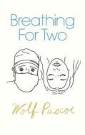 Breathing for Two di Wolf Pascoe edito da Tinderbox Books