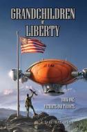 Grandchildren of Liberty: Patriots and Tyrants di D. G. Bagwell edito da Freedom Forge Press