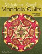 Magnificent Spiral Mandala Quilts: (2nd Edition) di Ranae Merrill edito da Ranae Merrill Quilt Design