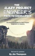 The Lazy Project Engineer's Path to Excellence di Jim Thompson edito da LIGHTNING SOURCE INC